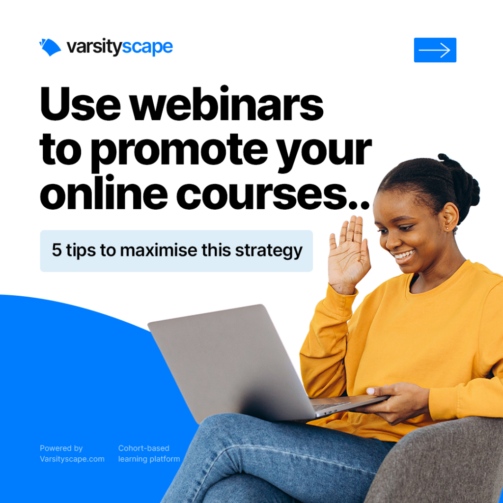 Use webinars to promote your online courses...

5 tips to maximise this strategy